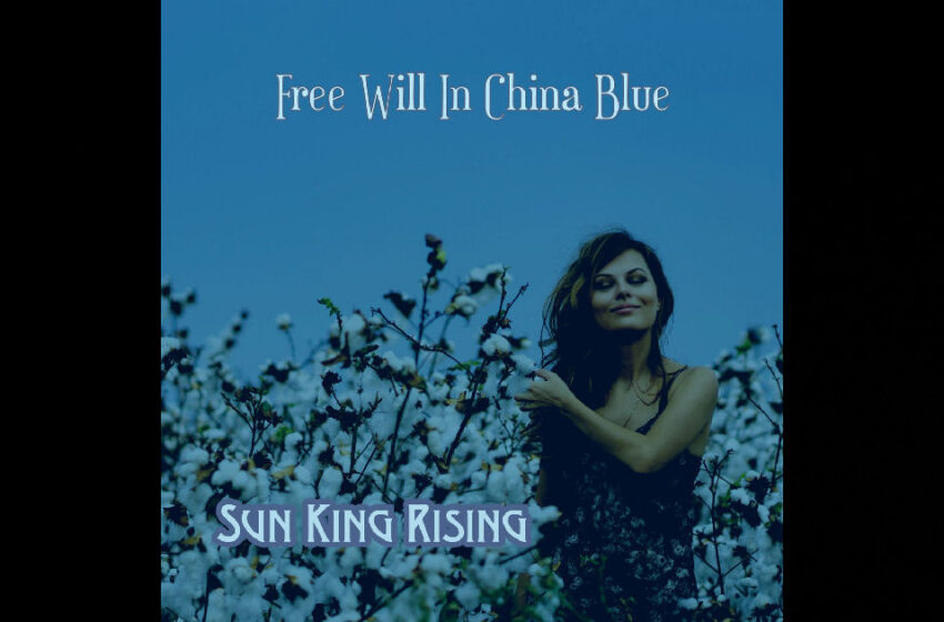  Sun King Rising – “Free Will In China Blue”