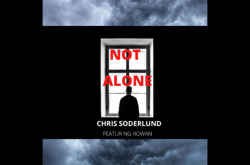  Chris Soderlund – “Not Alone” Feat. Rowan