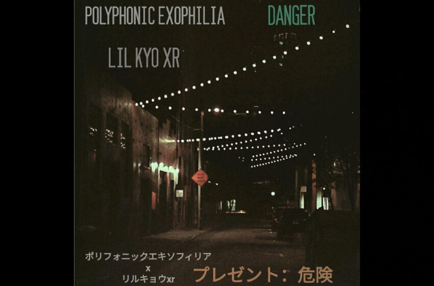  Polyphonic Exophilia – Danger Feat. Lil Kyo XR