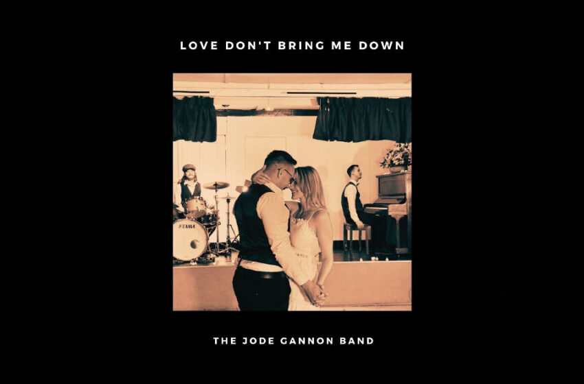  The Jode Gannon Band – “Love Don’t Bring Me Down”