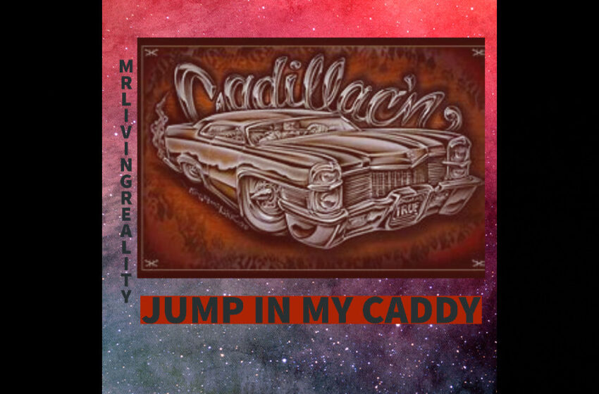  MrLivingReality – “Jump In My Caddy”