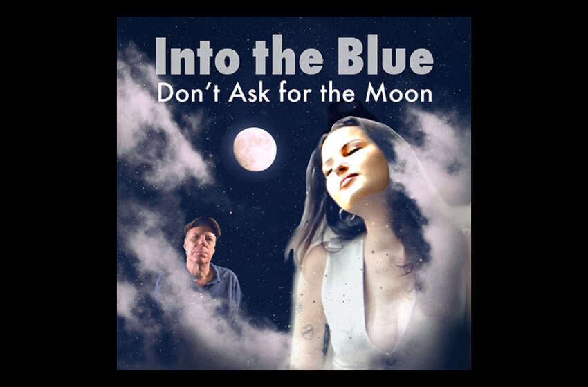  Into The Blue – “Don’t Ask For The Moon”