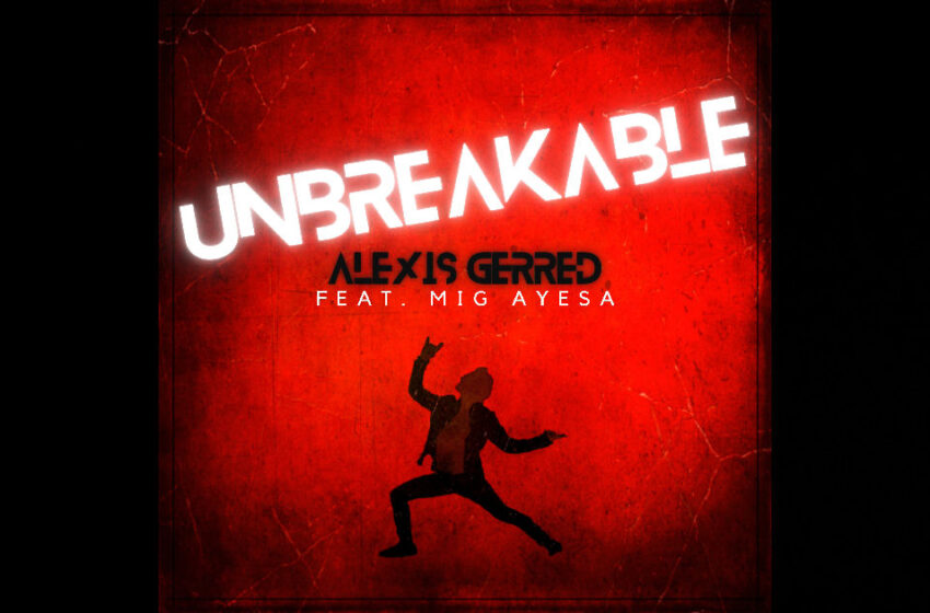  Alexis Gerred – “Unbreakable” Feat. MiG Ayesa