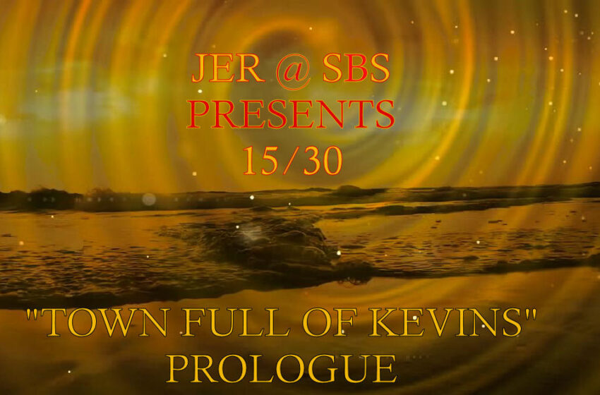  Jer @ SBS Presents 15-30 – 006: A Town Full Of Kevins – Prologue