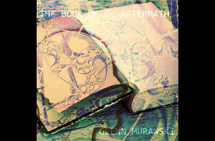  Glenn Murawski – The Book Of G: Aftermath