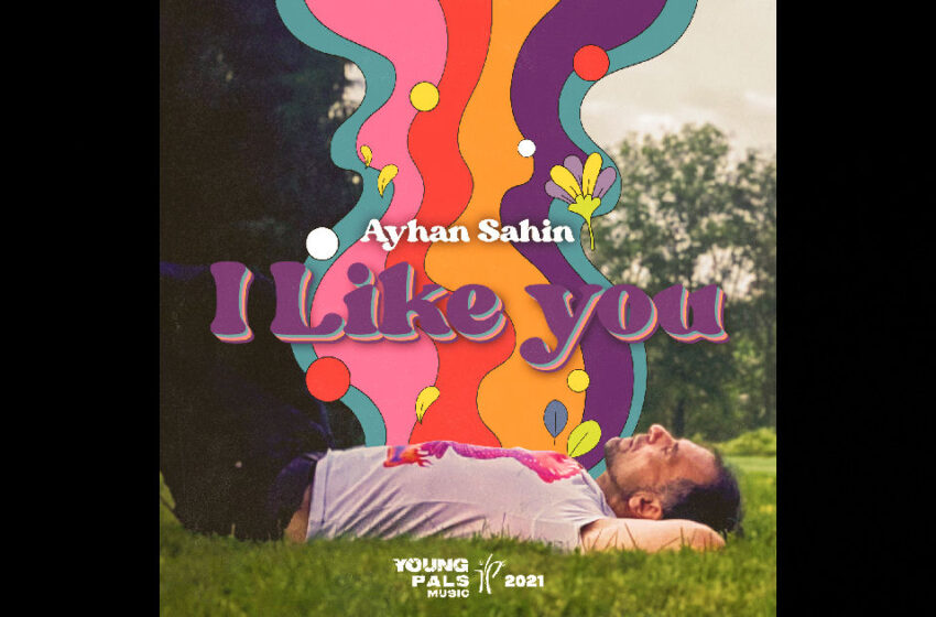  Ayhan Sahin – “I Like You”
