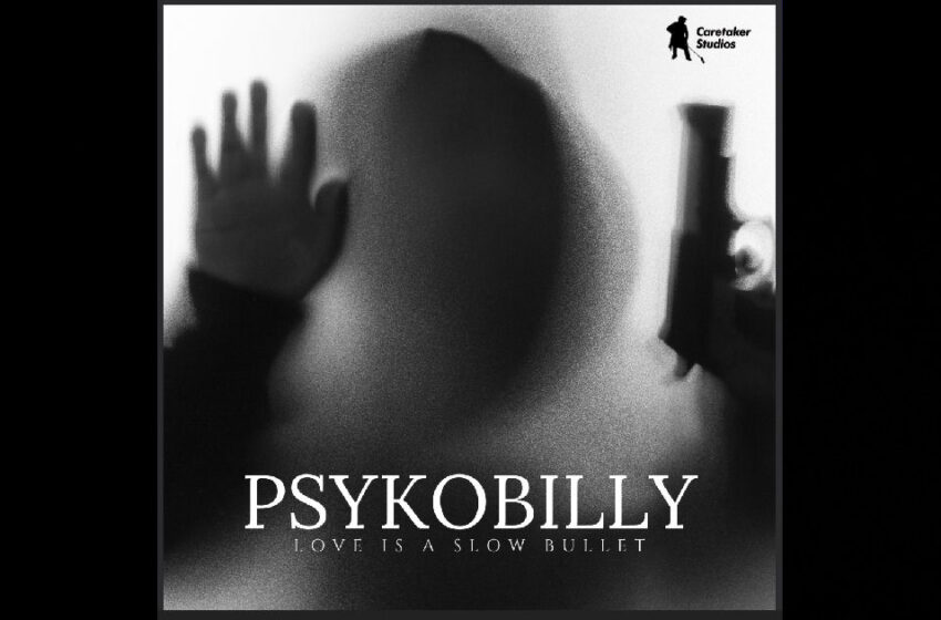  Psykobilly – “Love Is A Slow Bullet”