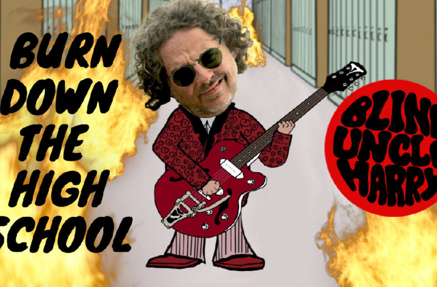 Blind Uncle Harry – “Burn Down The High School”