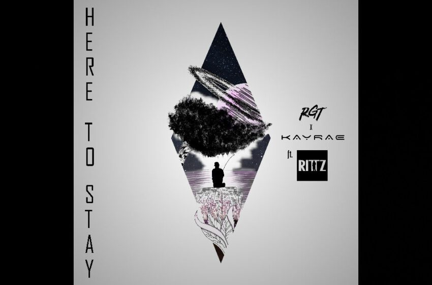  RGT – “Here To Stay” Feat. Kayrae & Rittz