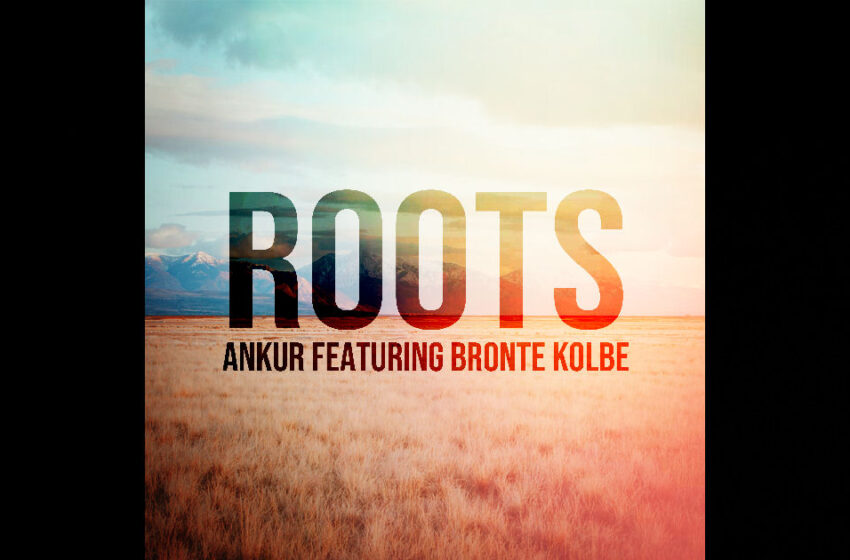  Ankur – “Roots” Feat. Bronte Kolbe