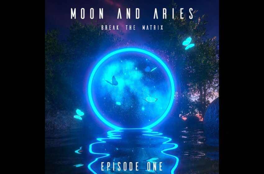  Moon And Aries – BREAK THE MATRIX (Episode One)