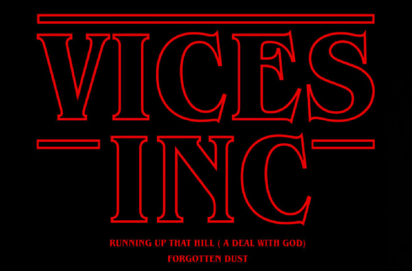  Vices Inc – “Running Up That Hill (A Deal With God)” / “Forgotten Dust”