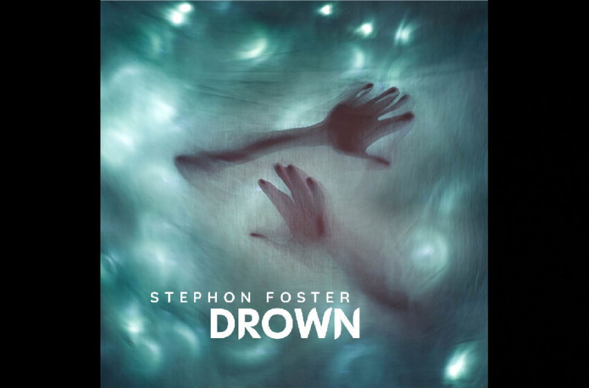  Stephon Foster – “Drown”