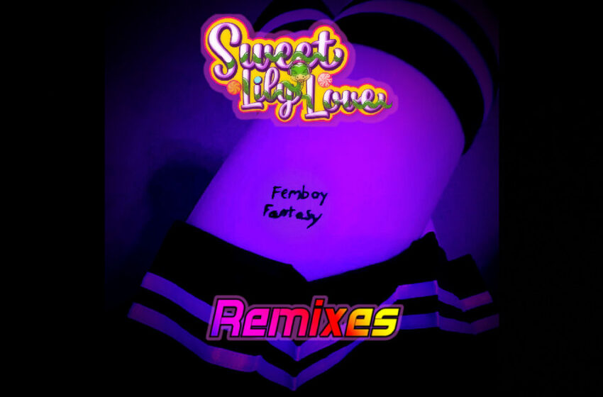  Sweet Lily Love – “Femboy Fantasy (Remastered 2022)” / “Femboy Fantasy (Femboy Hooters Epic Remix)”