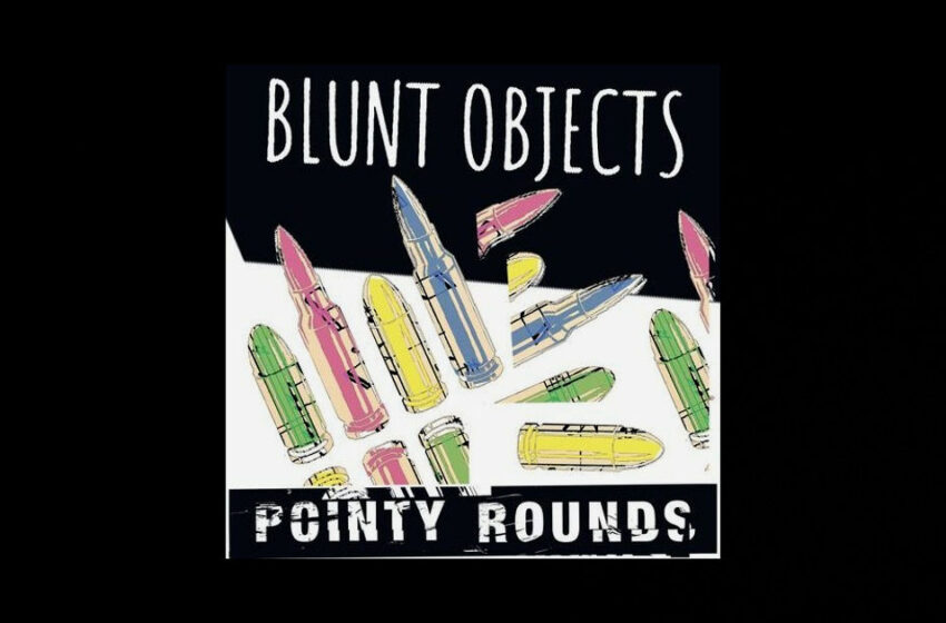  Blunt Objects – Pointy Rounds