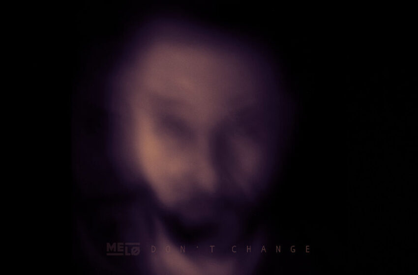  MELØ – “Don’t Change”