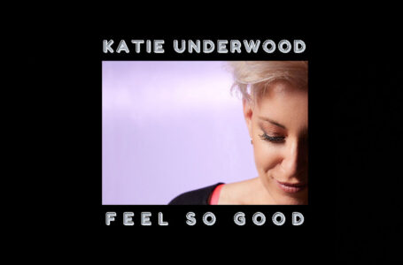 Katie Underwood – “Feel So Good”