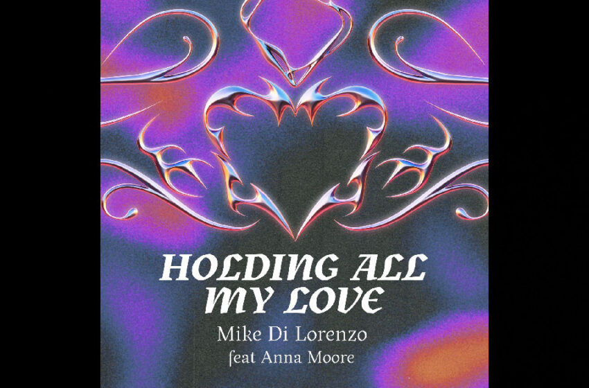  Mike Di Lorenzo – “Holding All My Love” Feat. Anna Moore