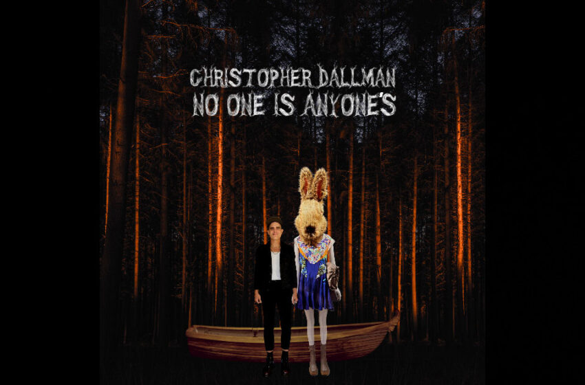  Christopher Dallman – NO ONE IS ANYONE’S