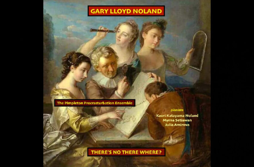  Gary Lloyd Noland – THERE’S NO THERE WHERE?