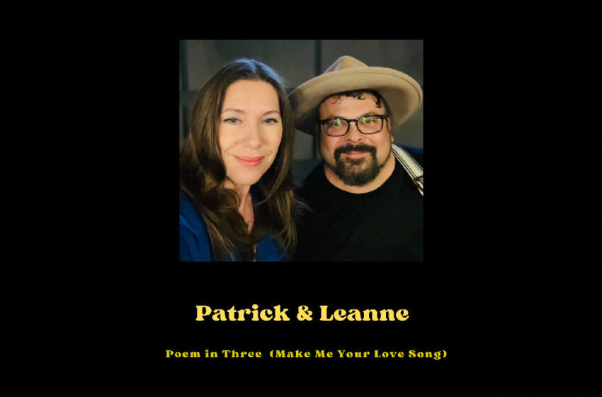  Patrick & Leanne – “Poem In Three (Make Me Your Love Song)”