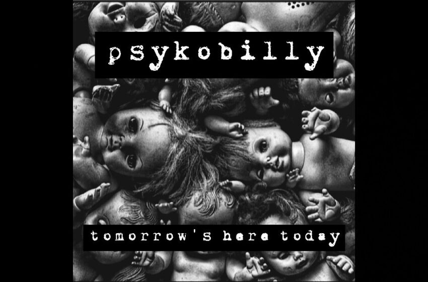  Psykobilly – “Tomorrow’s Here Today”