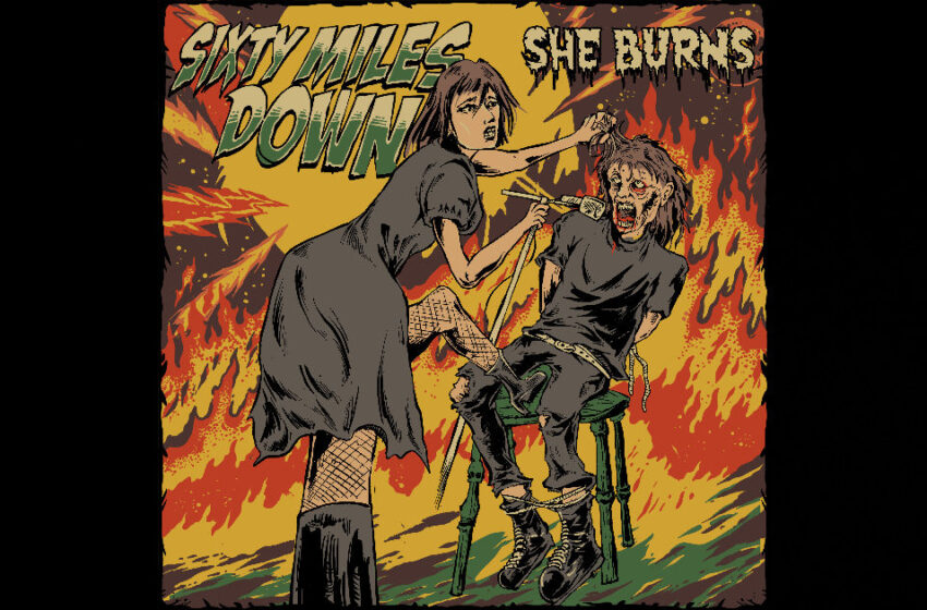 Sixty Miles Down – “The Fear Is Real” / “She Burns”