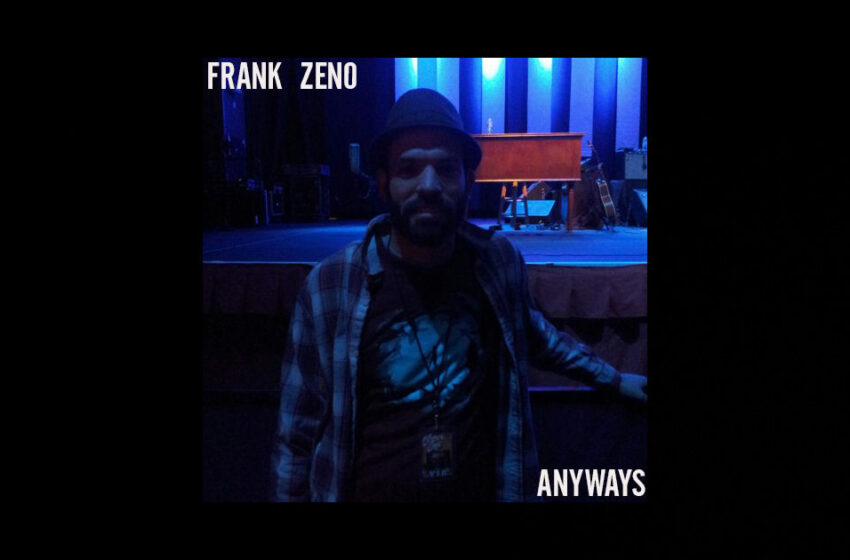  Frank Zeno – “Anyways”