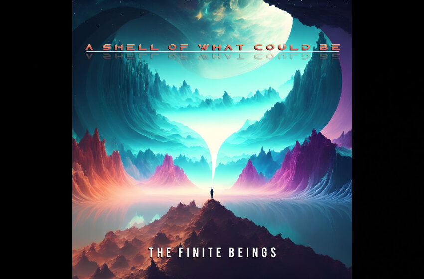  The Finite Beings – A Shell Of What Could Be