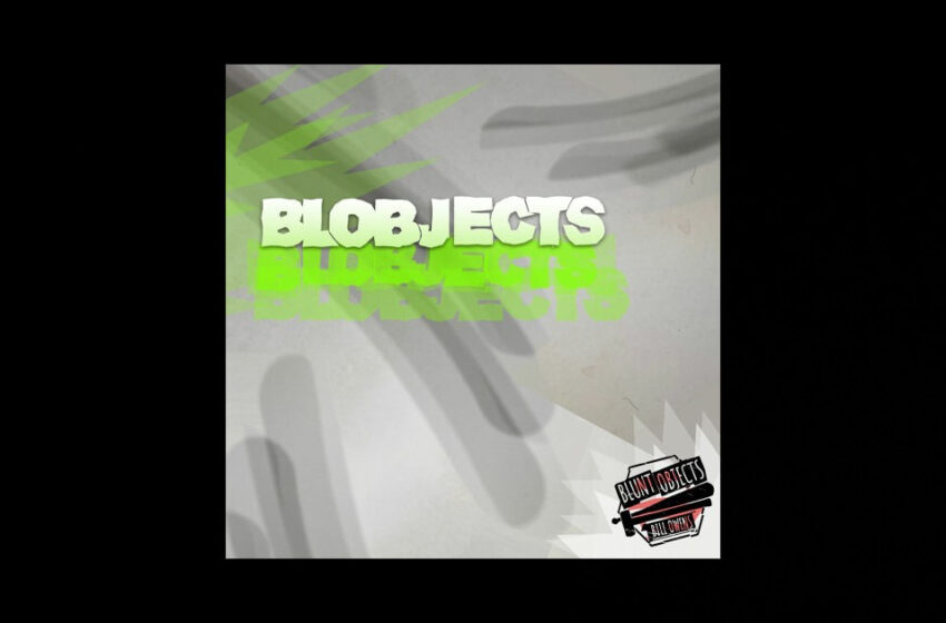  Blunt Objects – Blobjects