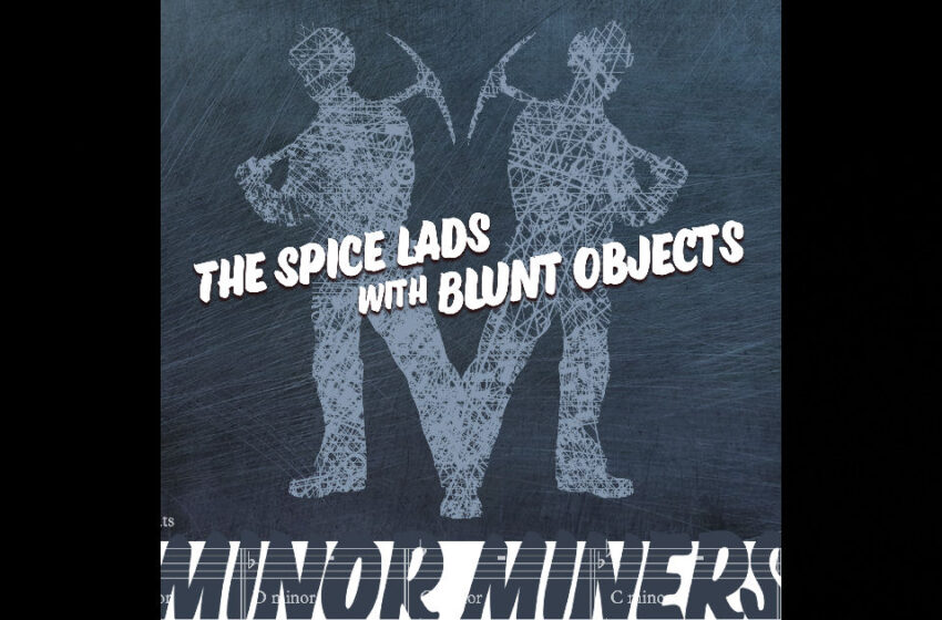  The Spice Lads with Blunt Objects – Minor Miners