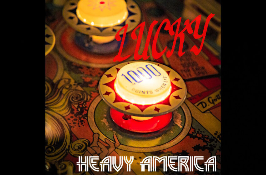  Heavy AmericA – “Lucky”