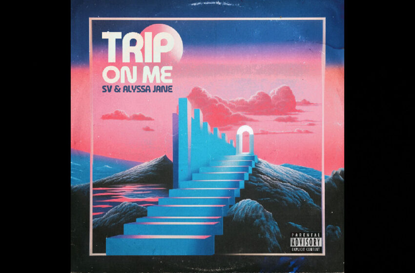  SV – “Trip On Me” Feat. Alyssa Jane