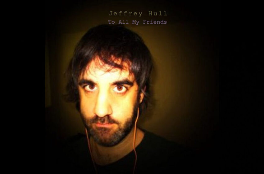  Jeffrey Hull – To All My Friends