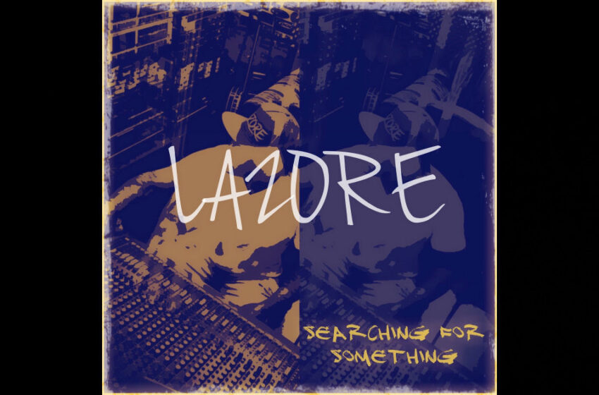  LAZORE – “Searching For Something”