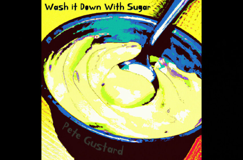  Pete Gustard – Wash It Down With Sugar