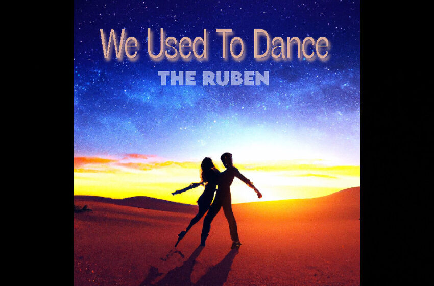  The Ruben – “We Used To Dance”