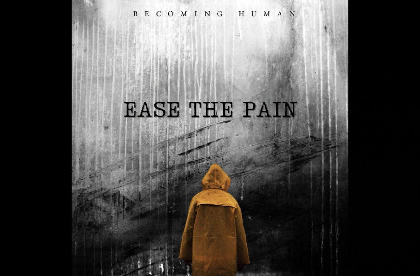 Becoming Human – “Ease The Pain”