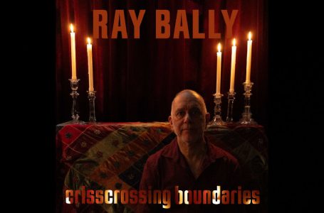 Ray Bally – Crisscrossing Boundaries