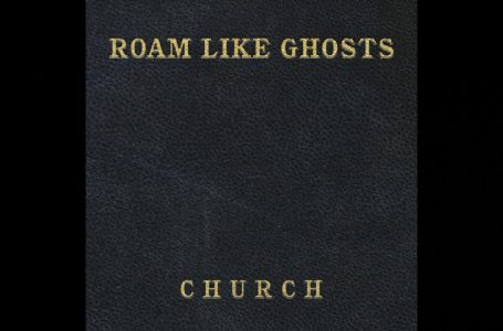 Roam Like Ghosts – Church