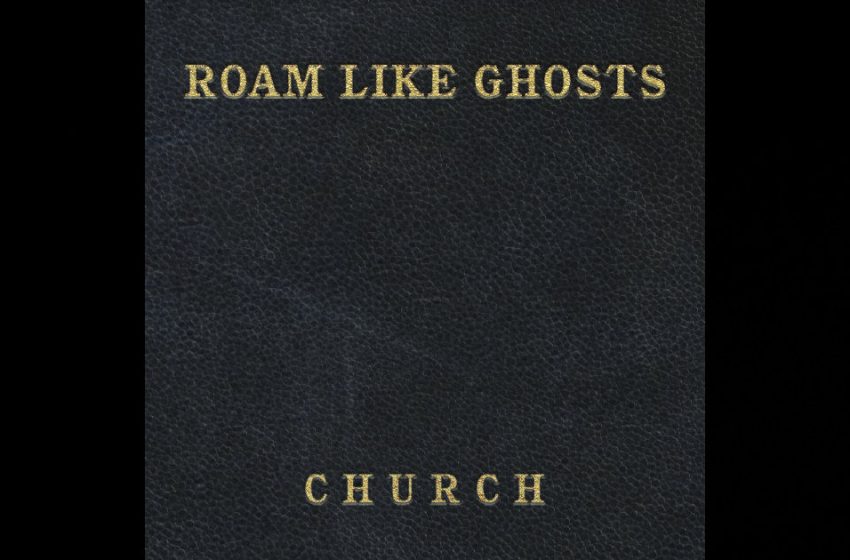  Roam Like Ghosts – Church