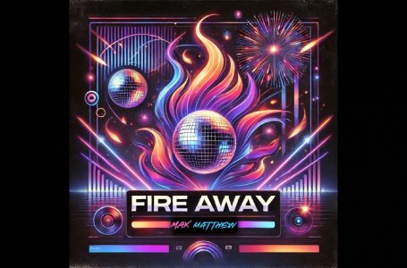 Max Matthew – “Fire Away”