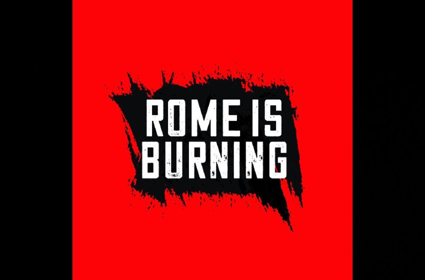  Rome Is Burning – “Real Easy”