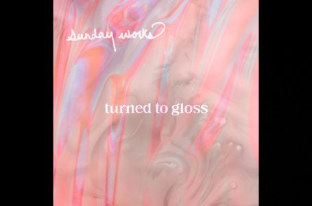 sunday works – “Turned To Gloss”